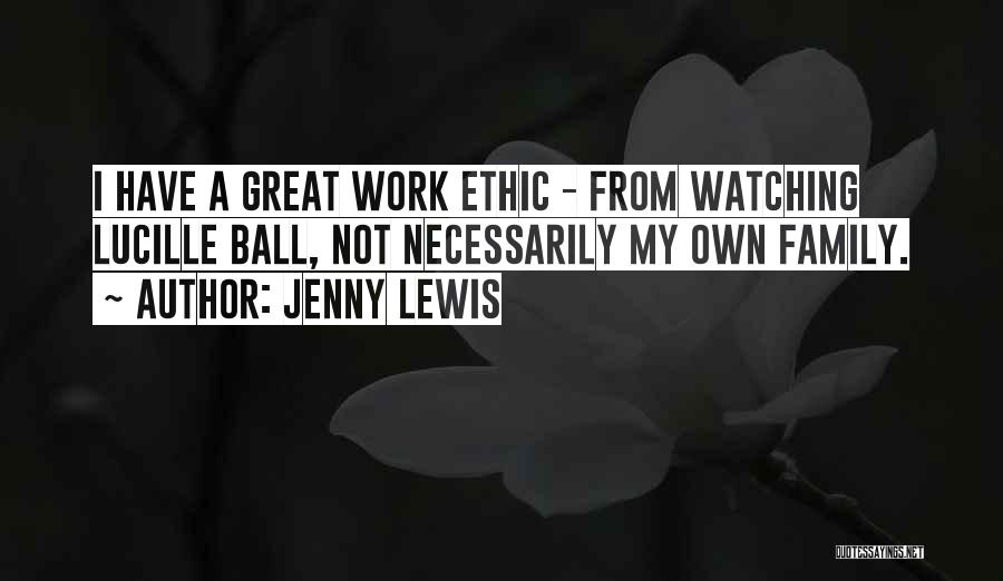 Great Work Ethic Quotes By Jenny Lewis