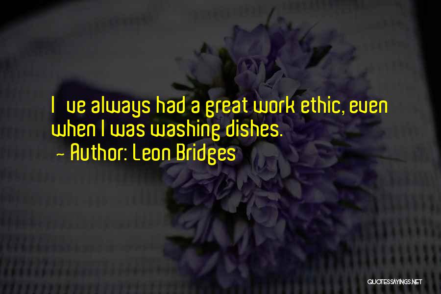 Great Work Ethic Quotes By Leon Bridges