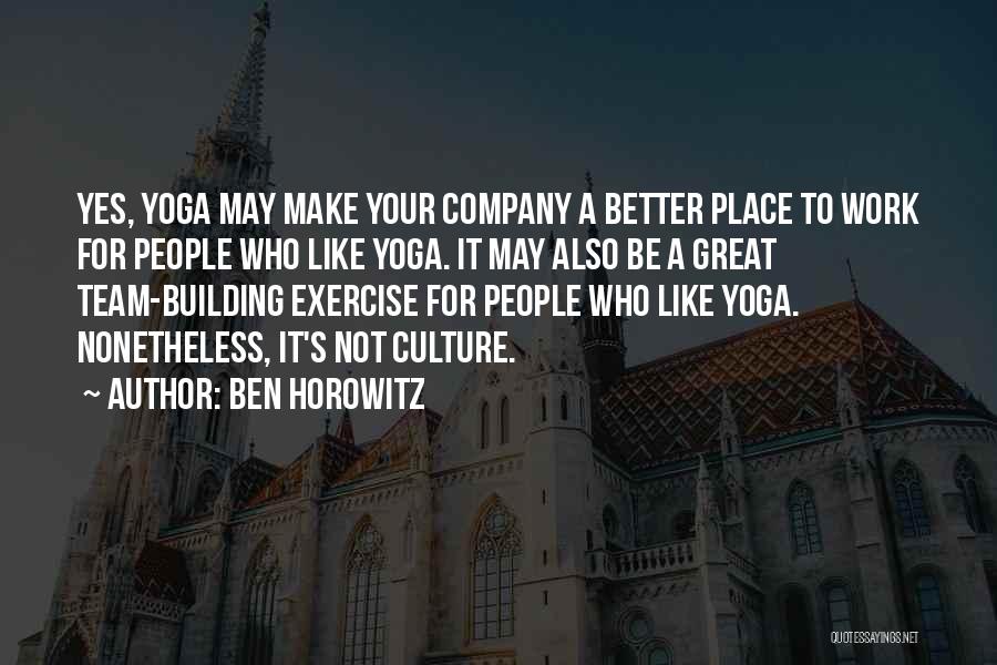 Great Work Place Quotes By Ben Horowitz