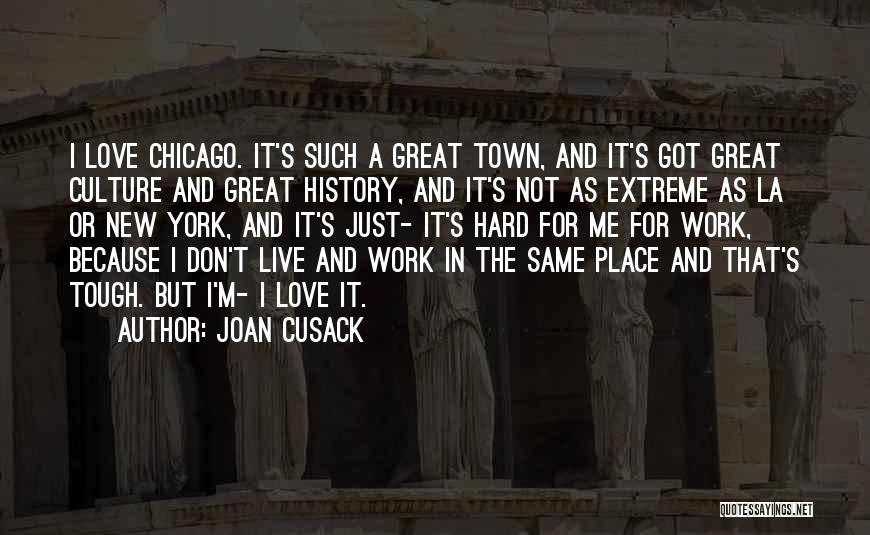 Great Work Place Quotes By Joan Cusack