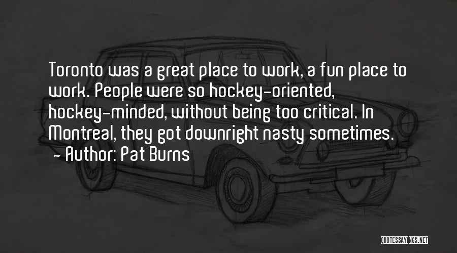 Great Work Place Quotes By Pat Burns