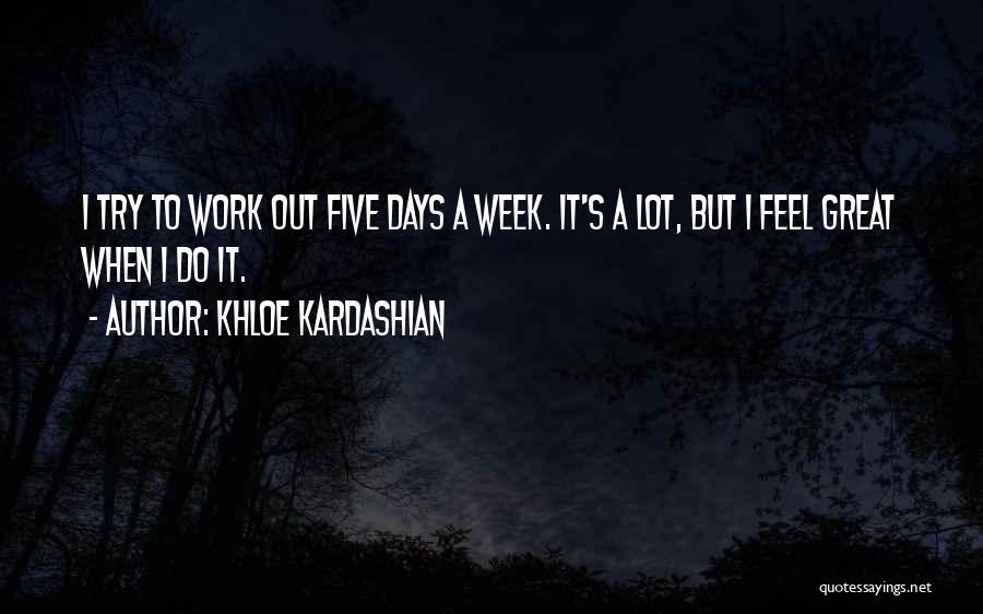 Great Work Week Quotes By Khloe Kardashian