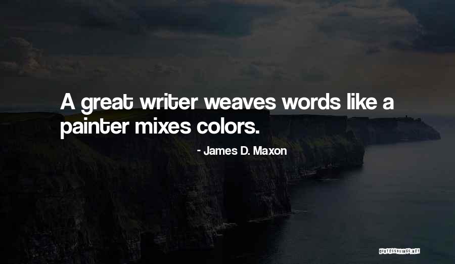 Great Writer Quotes By James D. Maxon