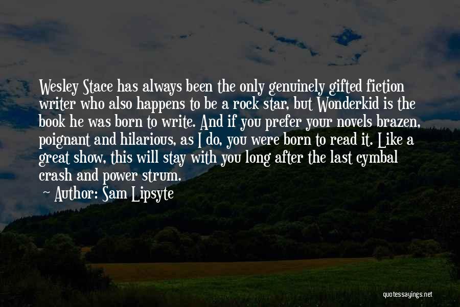 Great Writer Quotes By Sam Lipsyte Great Writer Quotes By Sam Lipsyte