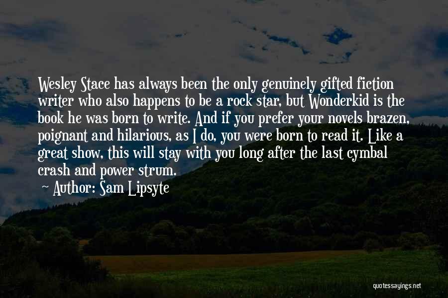 Great Writer Quotes By Sam Lipsyte