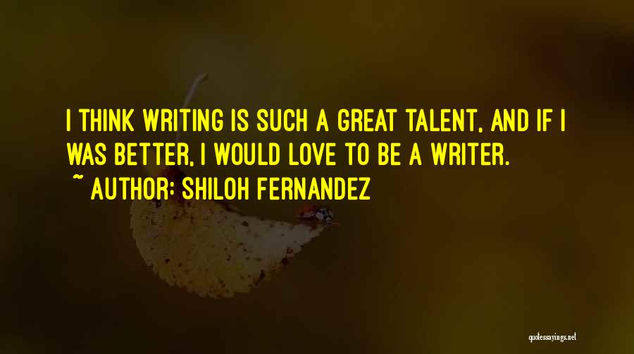 Great Writer Quotes By Shiloh Fernandez