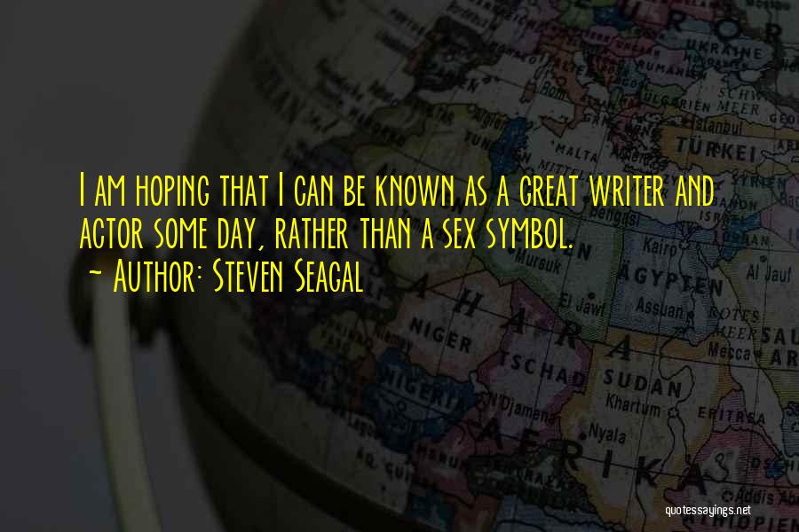 Great Writer Quotes By Steven Seagal