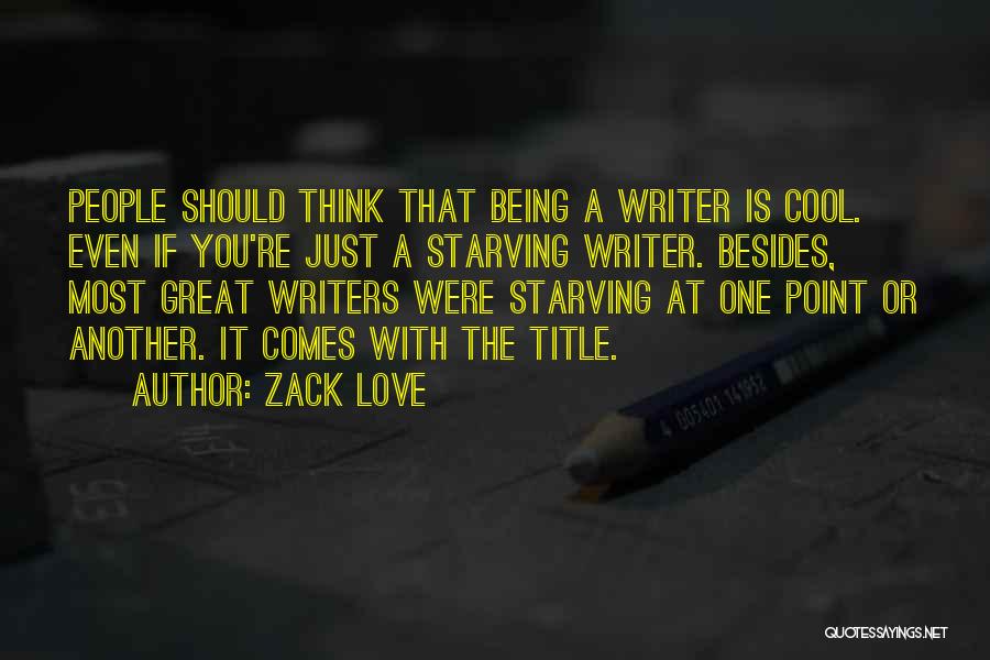 Great Writer Quotes By Zack Love