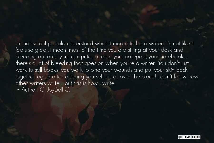 Great Writers Quotes By C. JoyBell C.