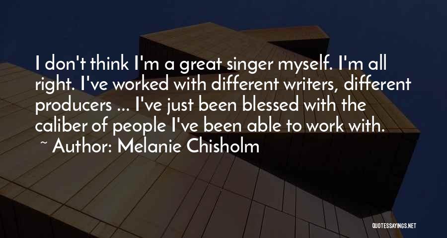 Great Writers Quotes By Melanie Chisholm