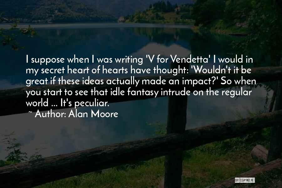 Great Writing Quotes By Alan Moore