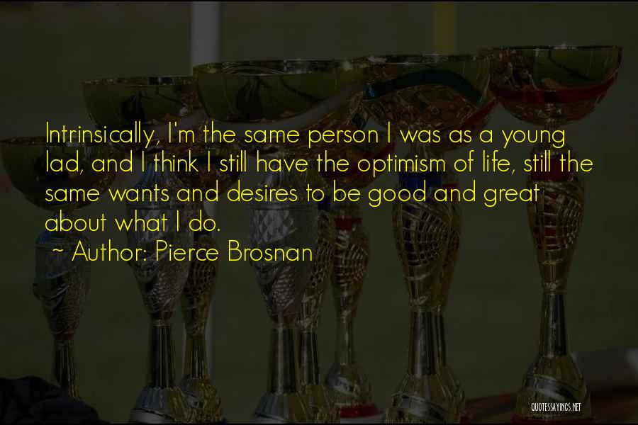 Great Young Person Quotes By Pierce Brosnan