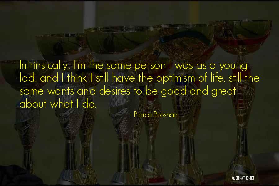 Great Young Person Quotes By Pierce Brosnan