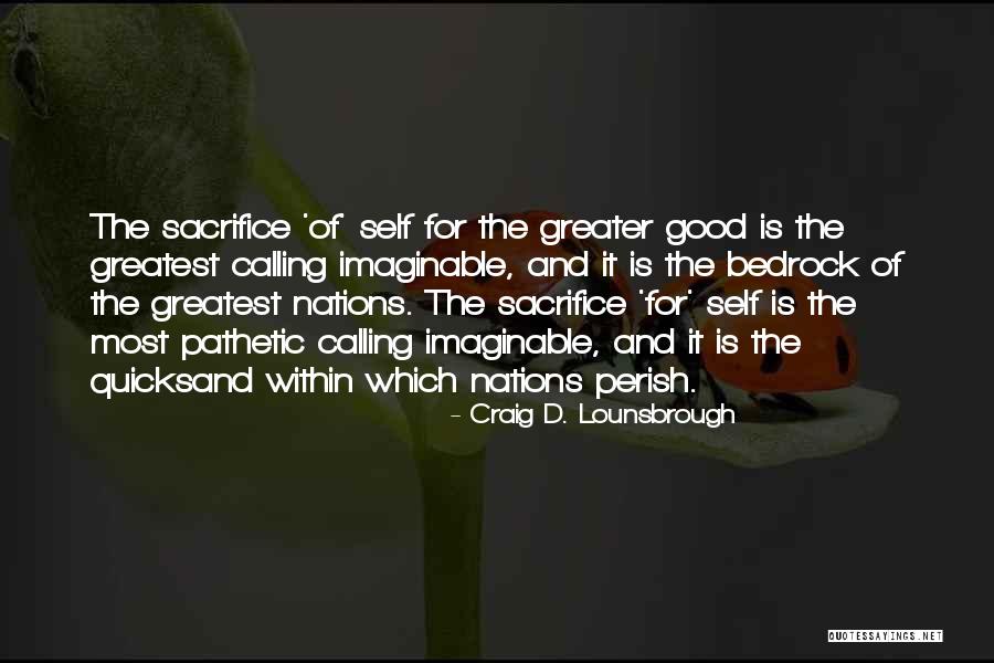 Greater Calling Quotes By Craig D. Lounsbrough Greater Calling Quotes By Craig D. Lounsbrough