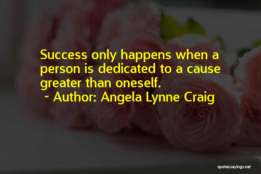 Greater Cause Quotes By Angela Lynne Craig