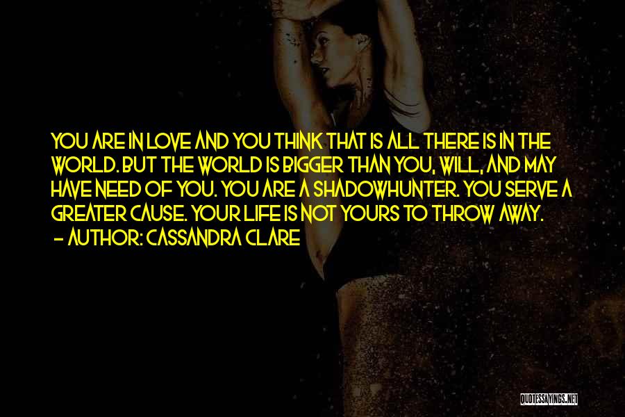 Greater Cause Quotes By Cassandra Clare