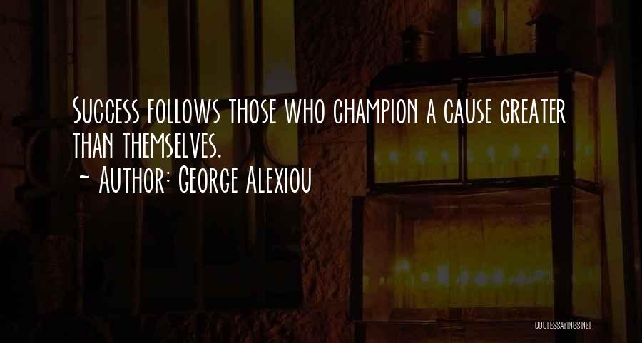 Greater Cause Quotes By George Alexiou