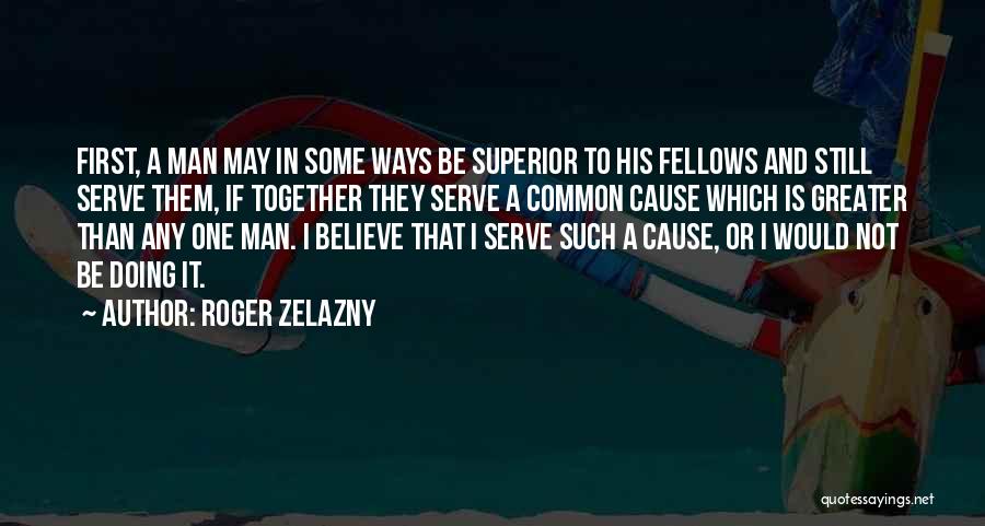 Greater Cause Quotes By Roger Zelazny