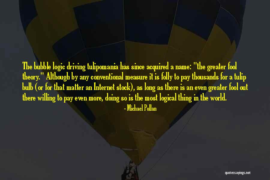 Greater Fool Quotes By Michael Pollan Greater Fool Quotes By Michael Pollan