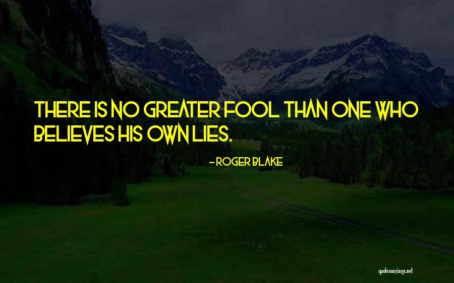 Greater Fool Quotes By Roger Blake Greater Fool Quotes By Roger Blake