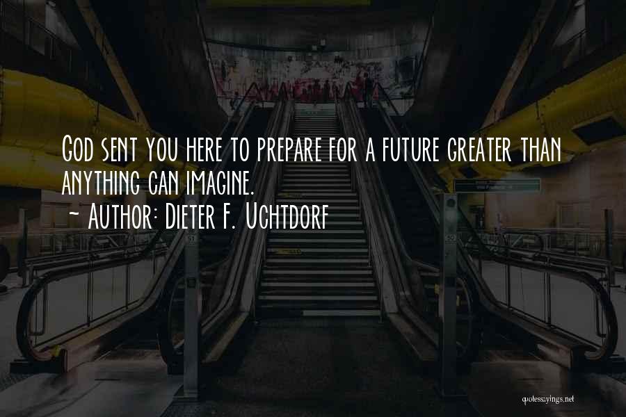 Greater Future Quotes By Dieter F. Uchtdorf