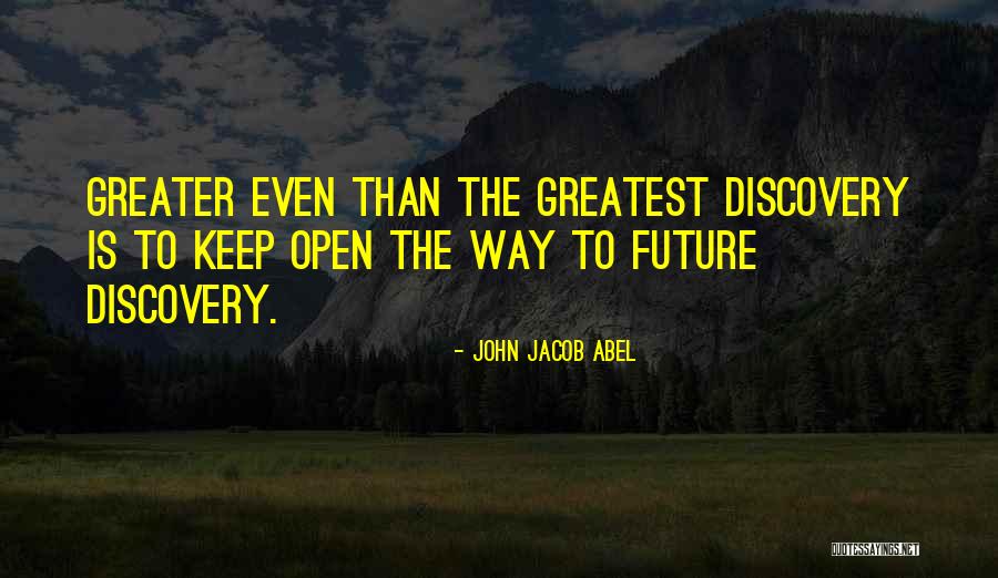 Greater Future Quotes By John Jacob Abel