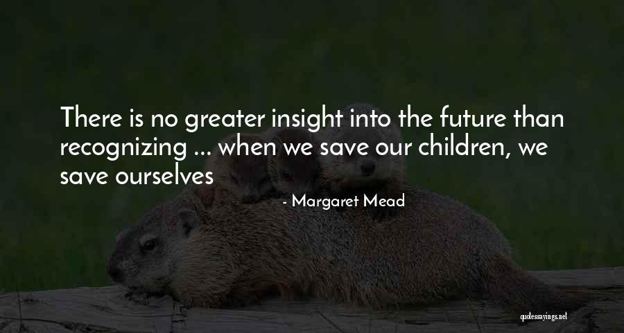 Greater Future Quotes By Margaret Mead