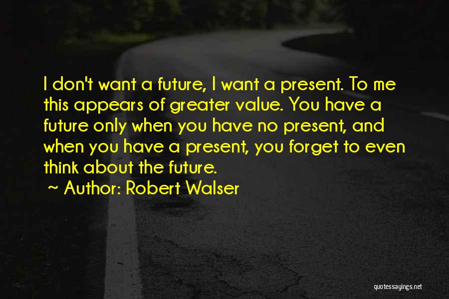 Greater Future Quotes By Robert Walser
