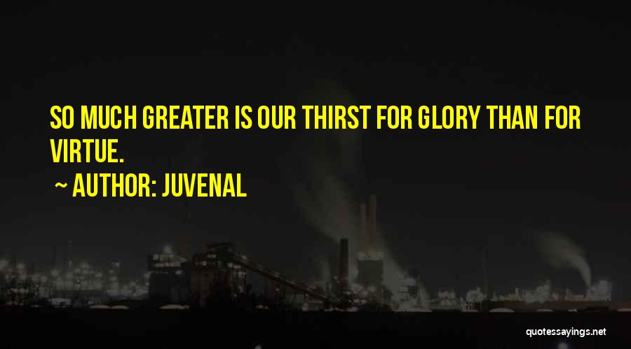 Greater Glory Quotes By Juvenal