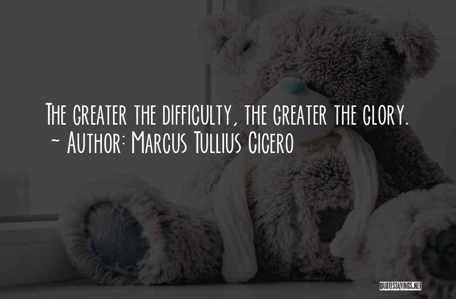 Greater Glory Quotes By Marcus Tullius Cicero