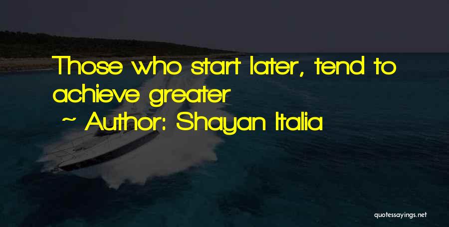 Greater Later Quotes By Shayan Italia