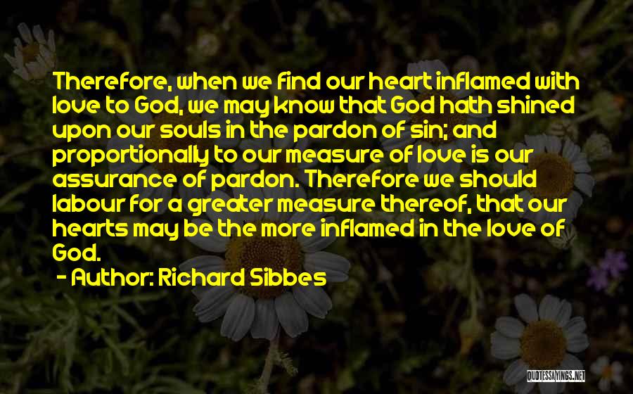 Greater Love Quotes By Richard Sibbes