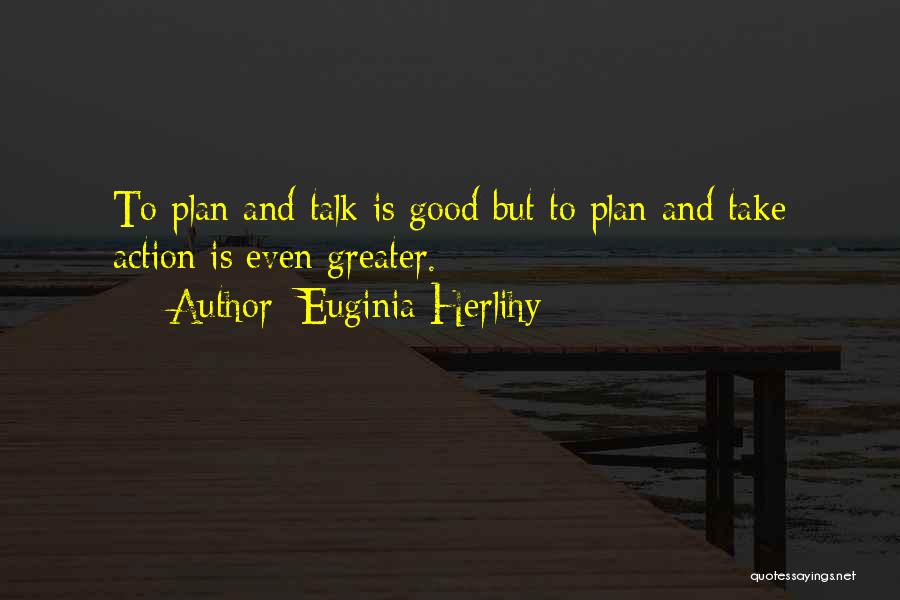 Greater Plan Quotes By Euginia Herlihy