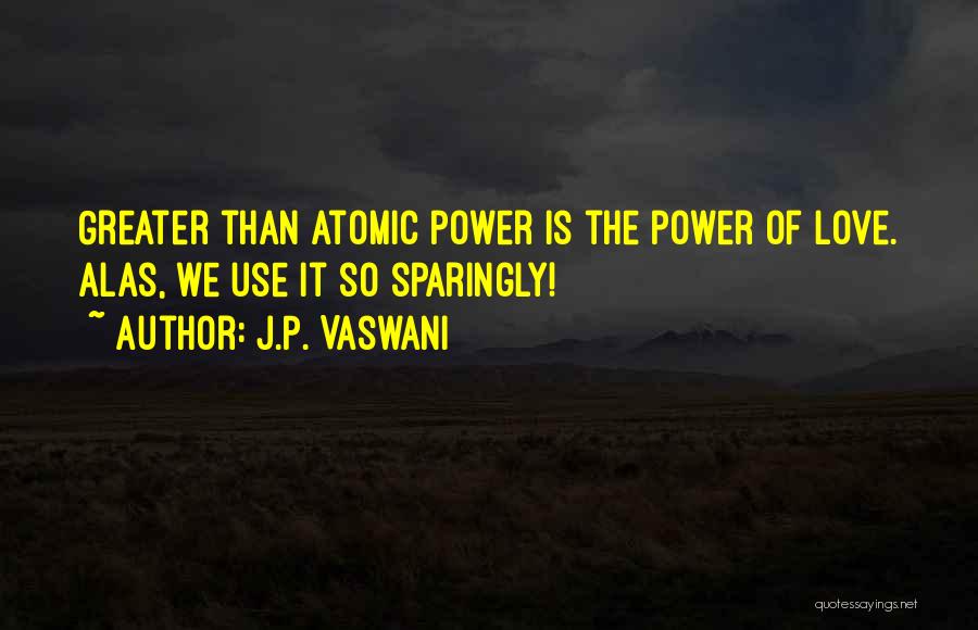 Greater Power Quotes By J.P. Vaswani