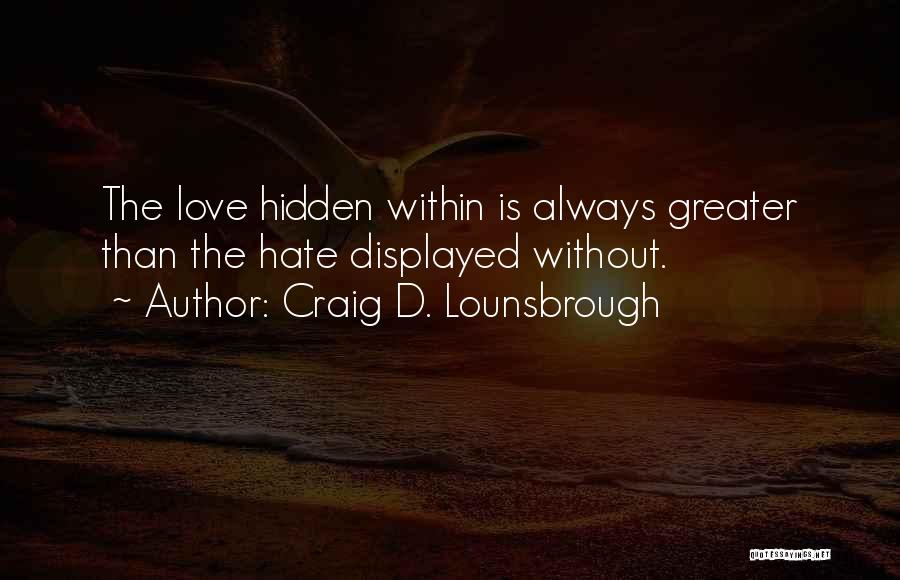 Greater Than Love Quotes By Craig D. Lounsbrough