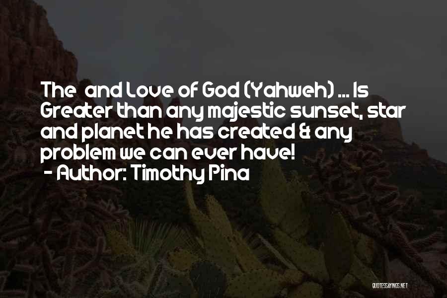 Greater Than Love Quotes By Timothy Pina