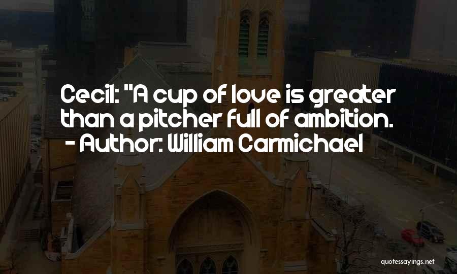 Greater Than Love Quotes By William Carmichael