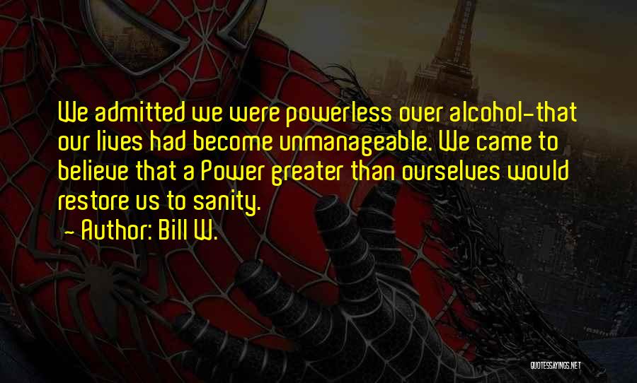 Greater Than Ourselves Quotes By Bill W.