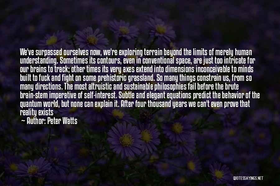 Greater Than Ourselves Quotes By Peter Watts