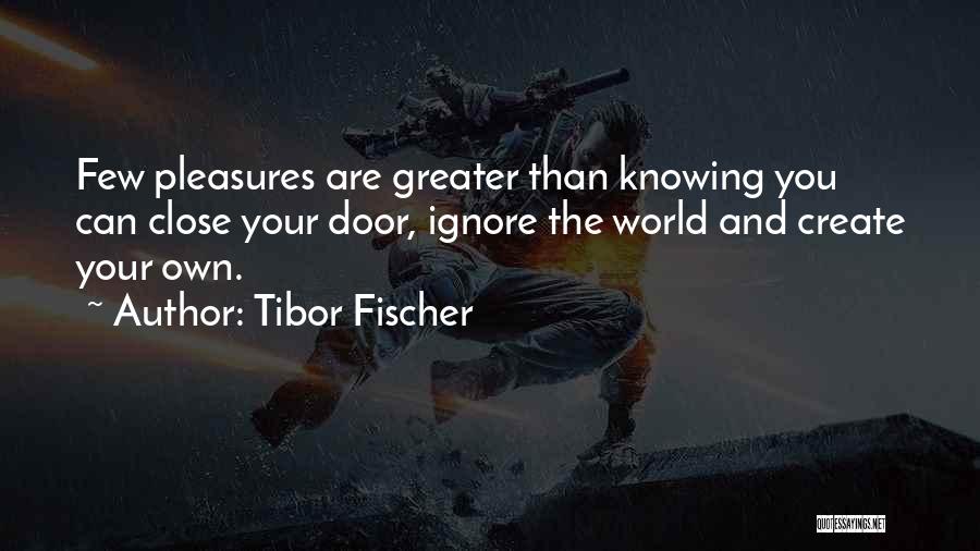 Greater Than Quotes By Tibor Fischer