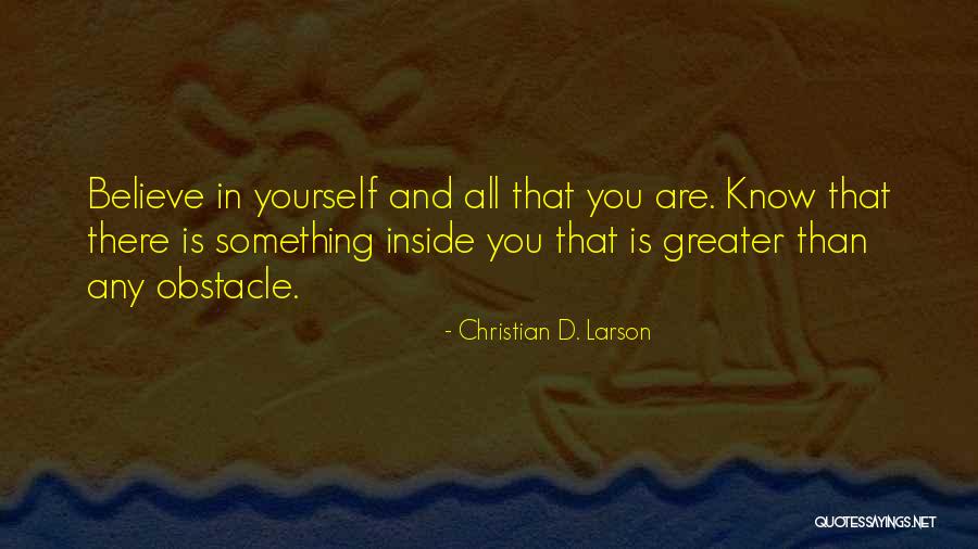 Greater Than Yourself Quotes By Christian D. Larson