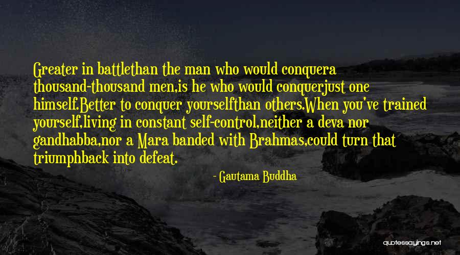 Greater Than Yourself Quotes By Gautama Buddha