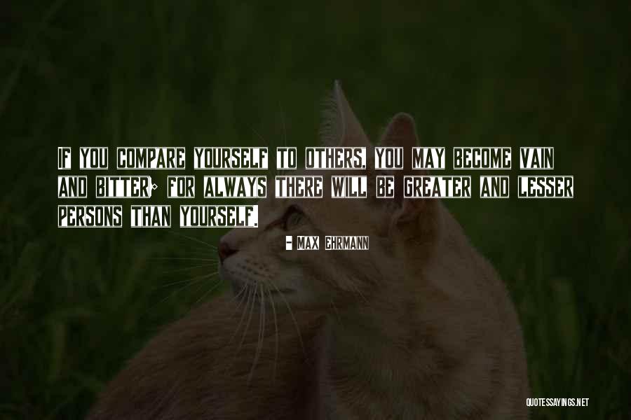 Greater Than Yourself Quotes By Max Ehrmann Greater Than Yourself Quotes By Max Ehrmann