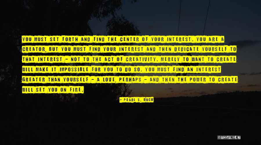 Greater Than Yourself Quotes By Pearl S. Buck Greater Than Yourself Quotes By Pearl S. Buck