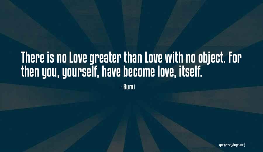 Greater Than Yourself Quotes By Rumi Greater Than Yourself Quotes By Rumi