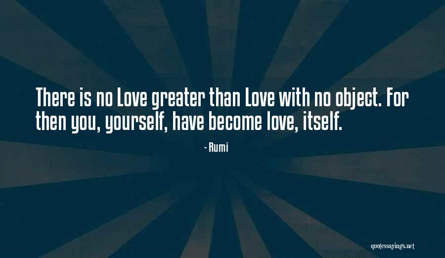 Greater Than Yourself Quotes By Rumi