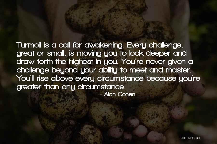 Greater The Challenge Quotes By Alan Cohen Greater The Challenge Quotes By Alan Cohen