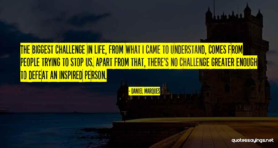 Greater The Challenge Quotes By Daniel Marques Greater The Challenge Quotes By Daniel Marques