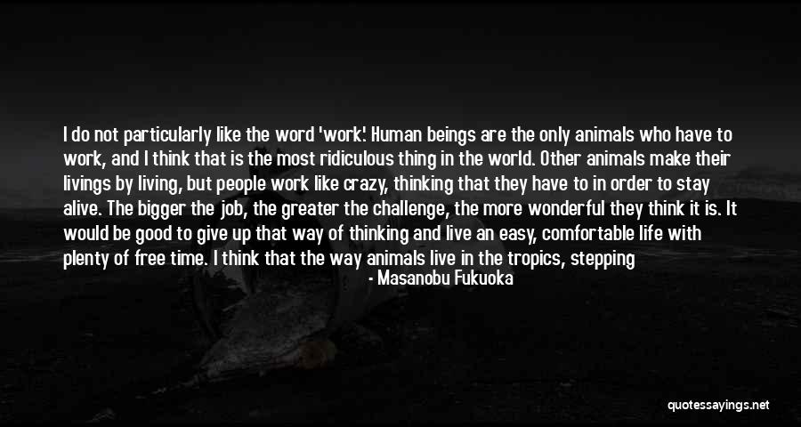 Greater The Challenge Quotes By Masanobu Fukuoka Greater The Challenge Quotes By Masanobu Fukuoka