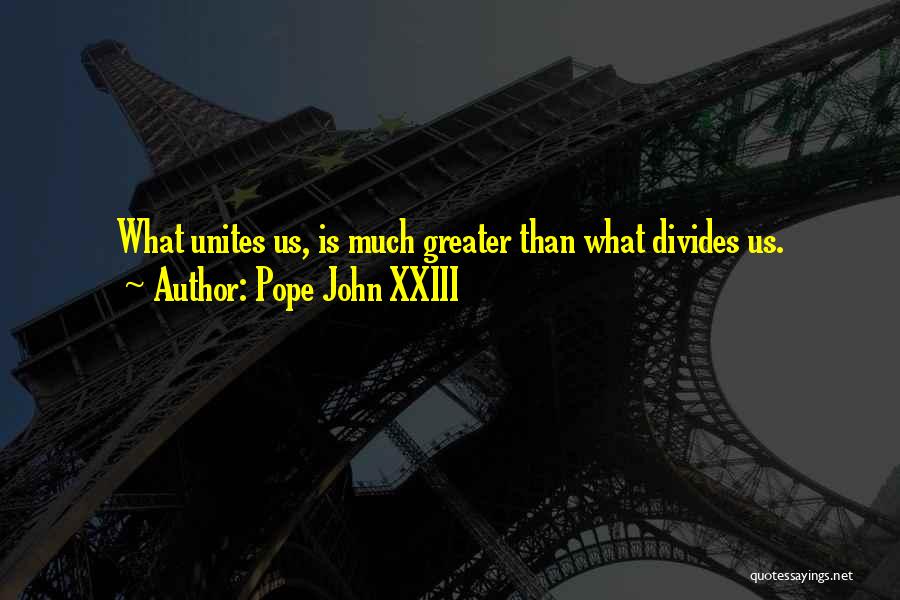 Greater Things Are Yet To Come Quotes By Pope John XXIII
